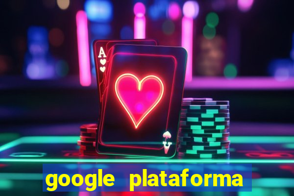 google plataforma de jogos